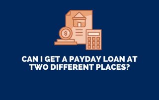 Can I Get a Payday Loan at Two Different Places?