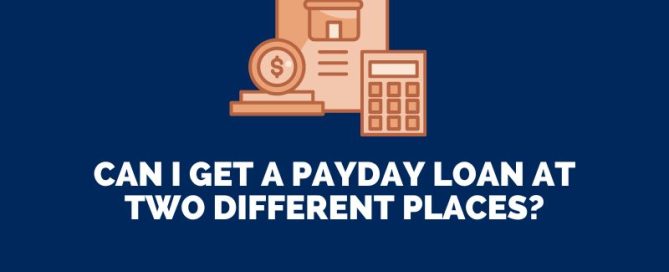 Can I Get a Payday Loan at Two Different Places?